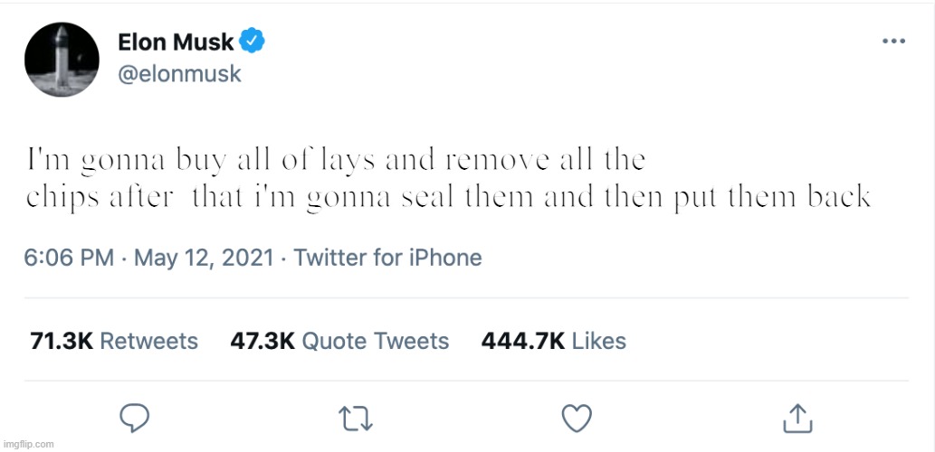 Elon Musk Blank Tweet |  I'm gonna buy all of lays and remove all the chips after  that i'm gonna seal them and then put them back | image tagged in elon musk blank tweet | made w/ Imgflip meme maker