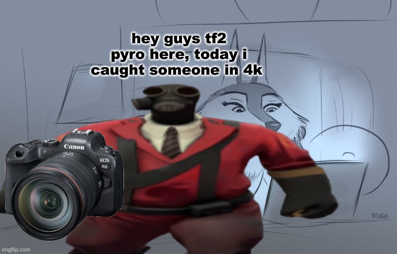 tf2 pyro status | hey guys tf2 pyro here, today i caught someone in 4k | image tagged in cringe worthy,team fortress 2,pyro | made w/ Imgflip meme maker