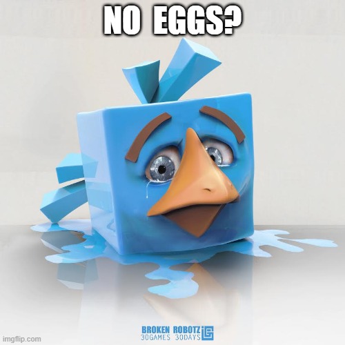 No Eggs? | NO  EGGS? | image tagged in angry birds,no bitches,megamind no bitches | made w/ Imgflip meme maker