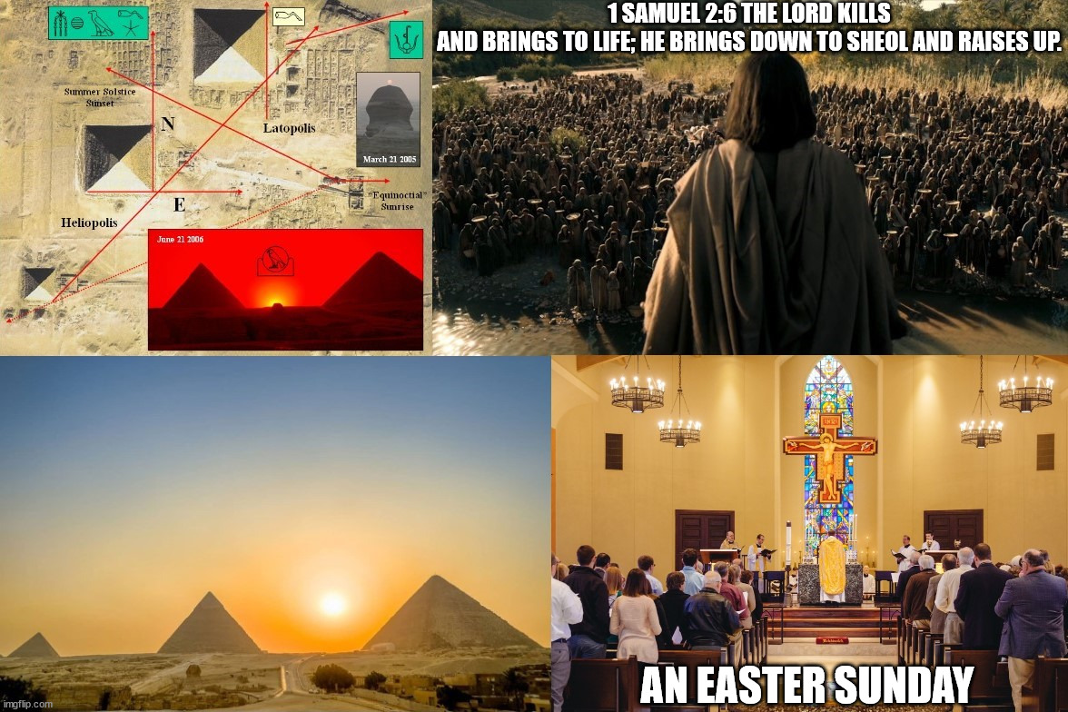 Remember the Ten Commandments. |  1 SAMUEL 2:6 THE LORD KILLS AND BRINGS TO LIFE; HE BRINGS DOWN TO SHEOL AND RAISES UP. AN EASTER SUNDAY | image tagged in egypt,giza,death,sheol,narcissism,madness | made w/ Imgflip meme maker