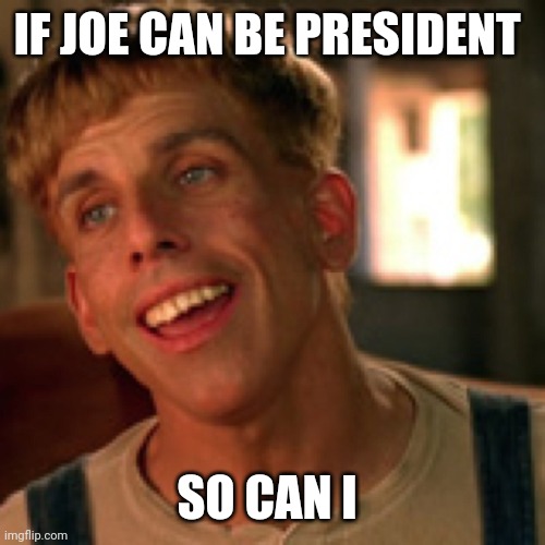 Joe's popular amongst the mentally disabled community. | IF JOE CAN BE PRESIDENT; SO CAN I | image tagged in simple jack | made w/ Imgflip meme maker