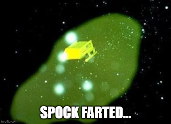 Vulcan Stench |  SPOCK FARTED... | image tagged in star trek tos green cloud | made w/ Imgflip meme maker