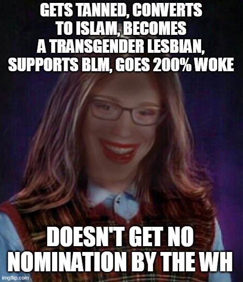 Black lesbian Brian | GETS TANNED, CONVERTS TO ISLAM, BECOMES A TRANSGENDER LESBIAN, SUPPORTS BLM, GOES 200% WOKE; DOESN'T GET NO NOMINATION BY THE WH | image tagged in black lesbian brian | made w/ Imgflip meme maker