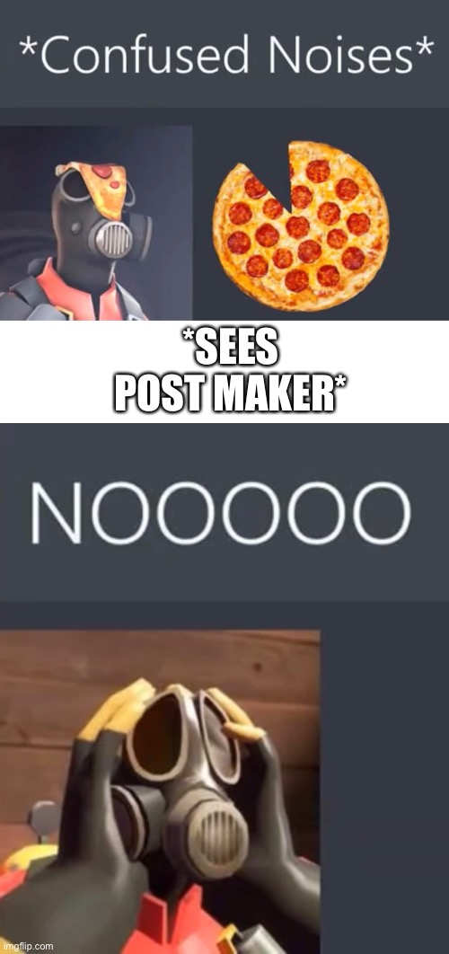*SEES POST MAKER* | image tagged in pyro confused noises,blank white template,pyro nooooo | made w/ Imgflip meme maker