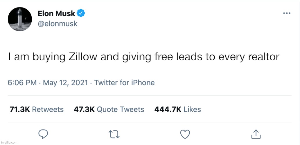 Elon Musk Blank Tweet | I am buying Zillow and giving free leads to every realtor | image tagged in elon musk blank tweet | made w/ Imgflip meme maker