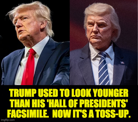 Looks like he stepped right out of the plantation manor. | TRUMP USED TO LOOK YOUNGER THAN HIS 'HALL OF PRESIDENTS' FACSIMILE.  NOW IT'S A TOSS-UP. | image tagged in planter trump,memes,my lunch shall rise again | made w/ Imgflip meme maker