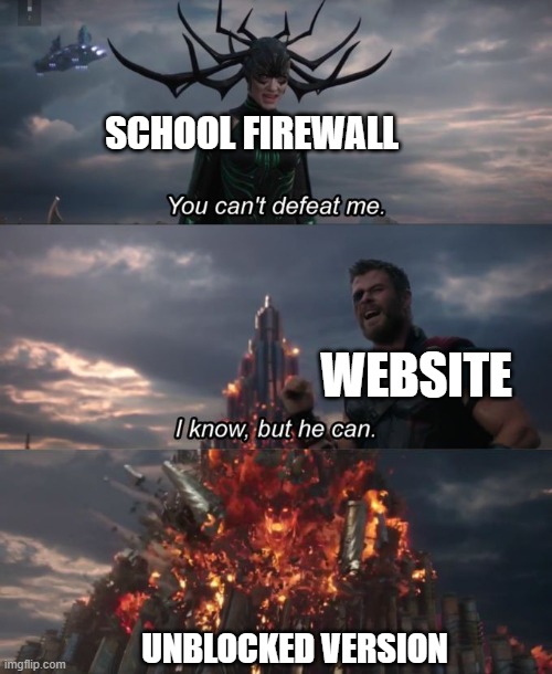 Unblocked sites are a W | SCHOOL FIREWALL; WEBSITE; UNBLOCKED VERSION | image tagged in you can't defeat me | made w/ Imgflip meme maker