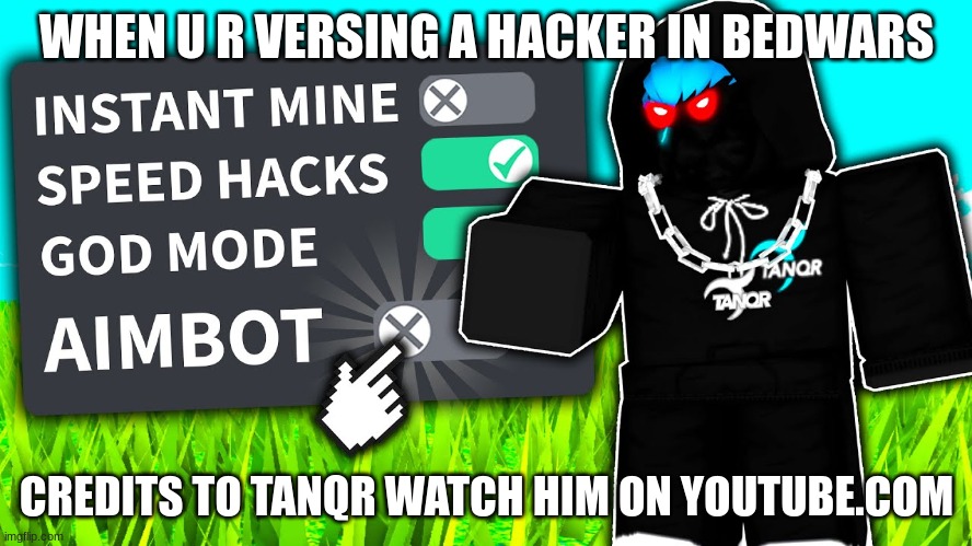 when u r vsing a hacker | WHEN U R VERSING A HACKER IN BEDWARS; CREDITS TO TANQR WATCH HIM ON YOUTUBE.COM | image tagged in robloxbedwars | made w/ Imgflip meme maker