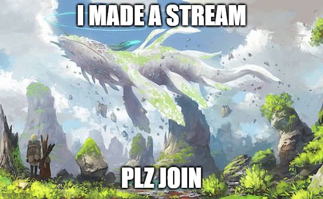 I MADE A STREAM; PLZ JOIN | image tagged in yes | made w/ Imgflip meme maker