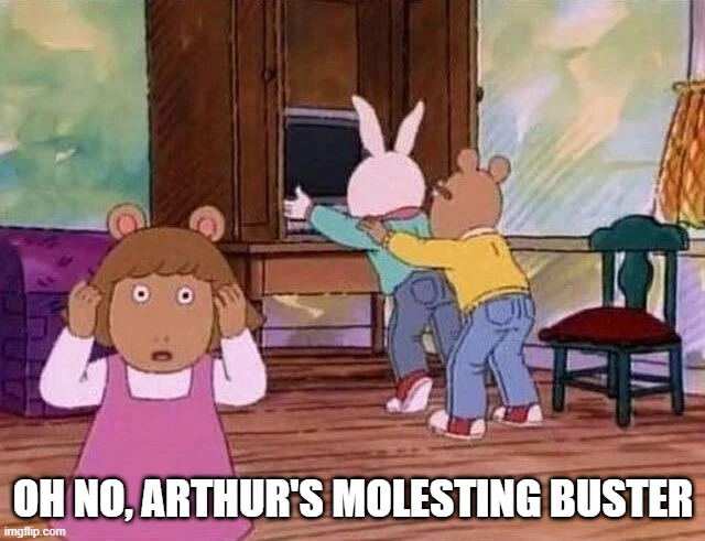 Oh No, DW's Tattling Again |  OH NO, ARTHUR'S MOLESTING BUSTER | image tagged in arthur | made w/ Imgflip meme maker