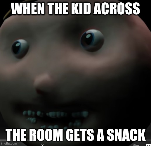WHEN THE KID ACROSS; THE ROOM GETS A SNACK | image tagged in too funny | made w/ Imgflip meme maker
