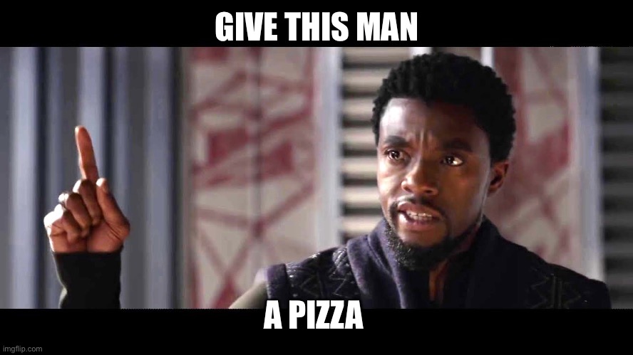 Give this man | GIVE THIS MAN A PIZZA ? | image tagged in give this man | made w/ Imgflip meme maker