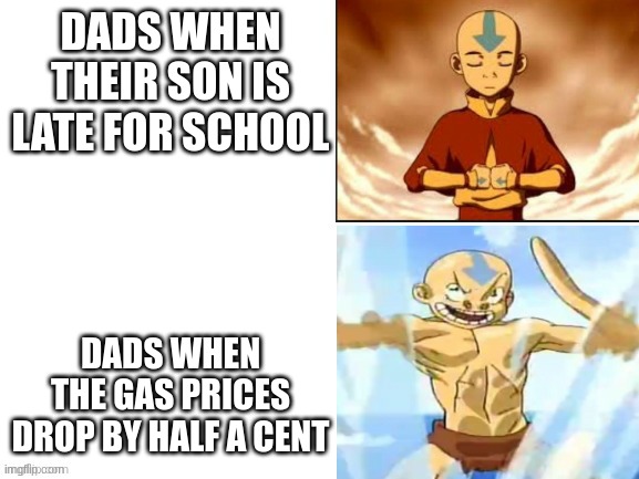 its free real estate | DADS WHEN THEIR SON IS LATE FOR SCHOOL; DADS WHEN THE GAS PRICES DROP BY HALF A CENT | image tagged in aang running | made w/ Imgflip meme maker