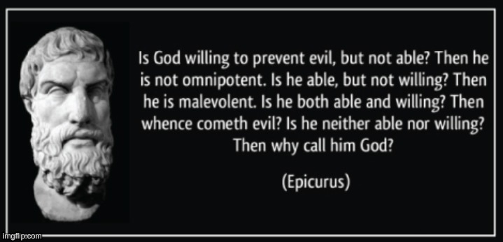 Is God Willing To Prevent Evil But Not Able To | image tagged in is god willing to prevent evil but not able to | made w/ Imgflip meme maker