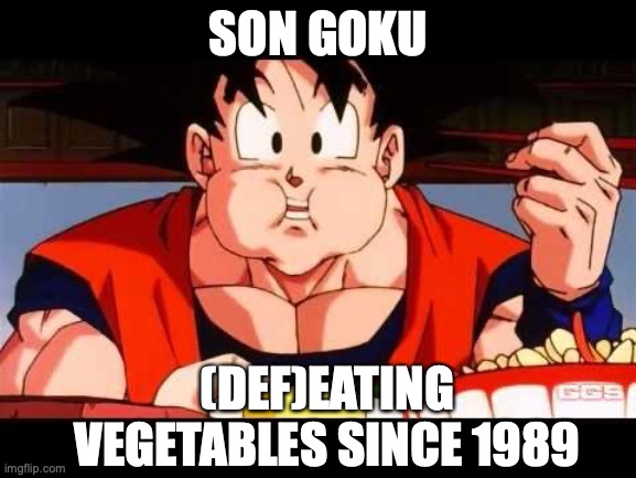 (Def)Eating Vegetables |  SON GOKU; (DEF)EATING VEGETABLES SINCE 1989 | image tagged in goku food,goku,vegetables,dragon ball z,anime,funny memes | made w/ Imgflip meme maker