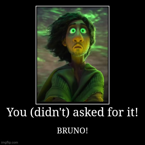 Bruno | image tagged in funny,demotivationals | made w/ Imgflip demotivational maker