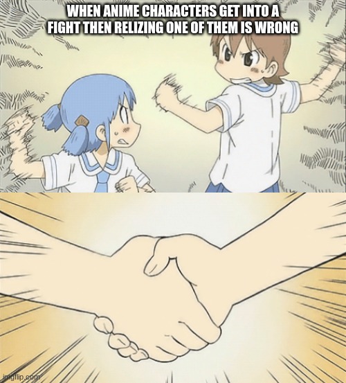 nichijou agree | WHEN ANIME CHARACTERS GET INTO A FIGHT THEN RELIZING ONE OF THEM IS WRONG | image tagged in nichijou agree | made w/ Imgflip meme maker