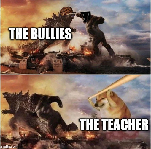 POV the quiet kid | THE BULLIES; THE TEACHER | image tagged in kong godzilla doge | made w/ Imgflip meme maker