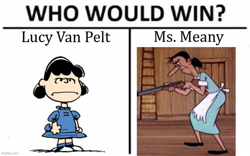 Bitchy Brawl | Lucy Van Pelt; Ms. Meany | image tagged in memes,who would win,peanuts,lucy,woody woodpecker,ms meany | made w/ Imgflip meme maker