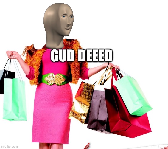 Shoppinglady | GUD DEEED | image tagged in shoppinglady | made w/ Imgflip meme maker