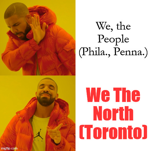 Drake Hotline Bling Meme | We, the People (Phila., Penna.); We The North (Toronto) | image tagged in memes,drake hotline bling | made w/ Imgflip meme maker