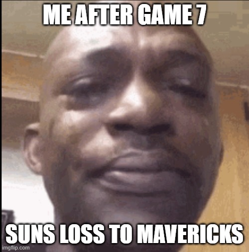 me when suns lose | ME AFTER GAME 7; SUNS LOSS TO MAVERICKS | image tagged in crying black dude,nba suns flop | made w/ Imgflip meme maker