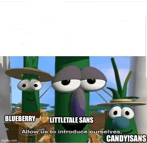 Allow us to introduce ourselves | BLUEBERRY CANDY!SANS LITTLETALE SANS | image tagged in allow us to introduce ourselves | made w/ Imgflip meme maker