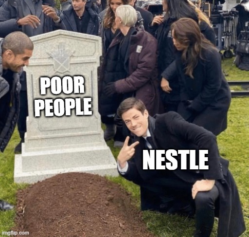 Grant Gustin over grave | POOR PEOPLE; NESTLE | image tagged in grant gustin over grave | made w/ Imgflip meme maker