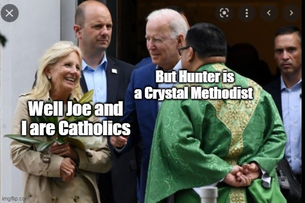 We all have our own religions I guess |  But Hunter is a Crystal Methodist; Well Joe and I are Catholics | image tagged in memes,catholic,meth | made w/ Imgflip meme maker