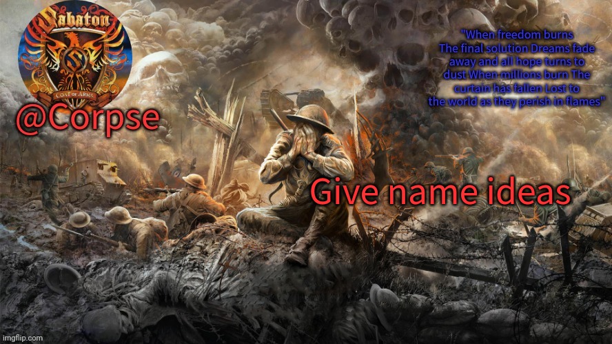 Corpse's Sabaton template | Give name ideas | image tagged in corpse's sabaton template | made w/ Imgflip meme maker