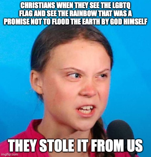 The things I see make me think those people copied us | CHRISTIANS WHEN THEY SEE THE LGBTQ FLAG AND SEE THE RAINBOW THAT WAS A PROMISE NOT TO FLOOD THE EARTH BY GOD HIMSELF; THEY STOLE IT FROM US | image tagged in they stole it from us | made w/ Imgflip meme maker