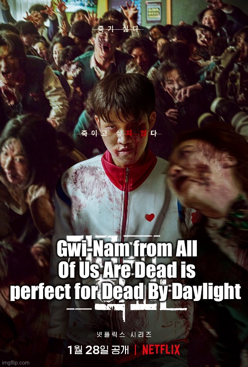 Gwi-Nam from All Of Us Are Dead is perfect for Dead By Daylight | image tagged in dead by daylight | made w/ Imgflip meme maker