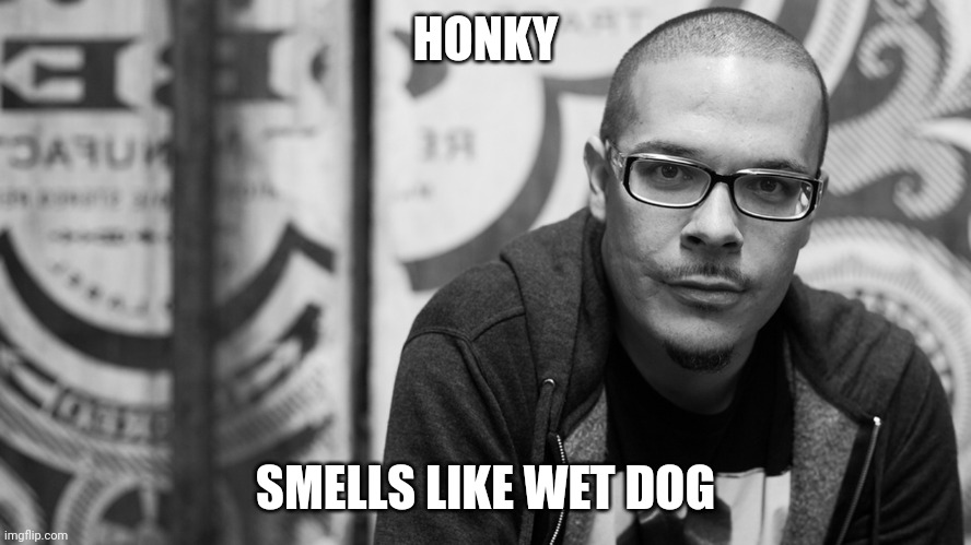 Shaun King | HONKY; SMELLS LIKE WET DOG | image tagged in shaun king | made w/ Imgflip meme maker