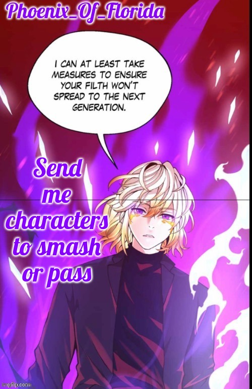 Phoenix's Lucastration Temp | Send me characters to smash or pass | image tagged in phoenix's lucastration temp | made w/ Imgflip meme maker