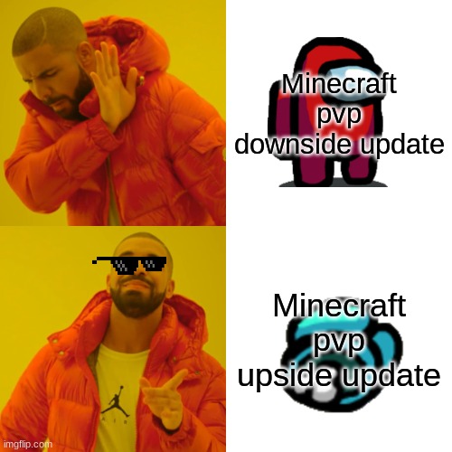 Among us |  Minecraft pvp downside update; Minecraft pvp upside update | image tagged in memes,drake hotline bling | made w/ Imgflip meme maker