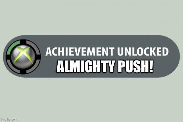 achievement unlocked | ALMIGHTY PUSH! | image tagged in achievement unlocked | made w/ Imgflip meme maker