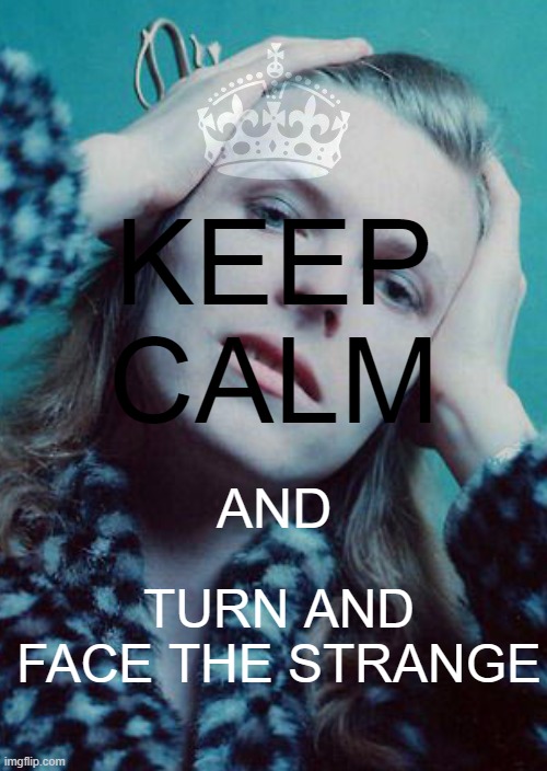 Changes | KEEP CALM; AND; TURN AND FACE THE STRANGE | image tagged in music,keep calm,david bowie,changes,hunky dory | made w/ Imgflip meme maker