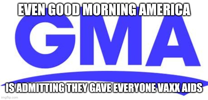 That Not a Channel 7 | EVEN GOOD MORNING AMERICA; IS ADMITTING THEY GAVE EVERYONE VAXX AIDS | image tagged in that not a channel 7,antivax,aids,vaxaids | made w/ Imgflip meme maker