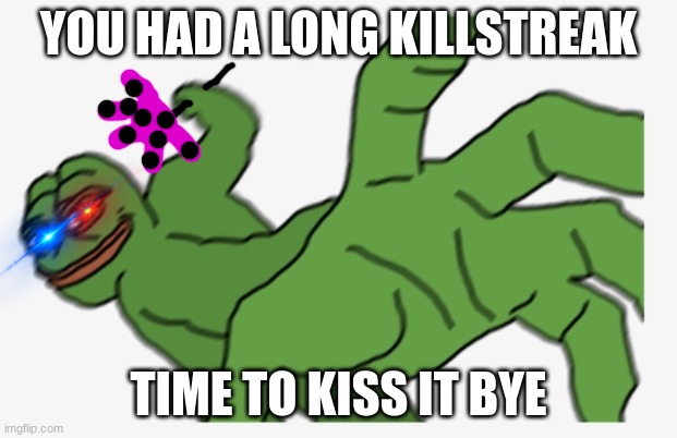 Buff Pepe punch | YOU HAD A LONG KILLSTREAK; TIME TO KISS IT BYE | image tagged in roblox slap battles | made w/ Imgflip meme maker