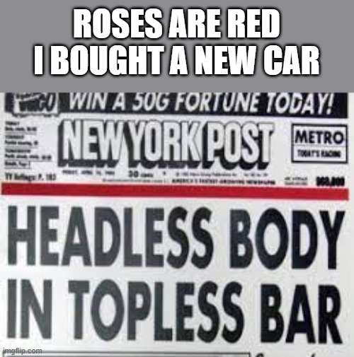 ROSES ARE RED

I BOUGHT A NEW CAR | made w/ Imgflip meme maker