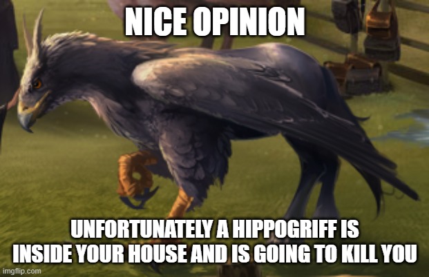 High Quality Nice opinion unfortunately a hippogriff is inside your house... Blank Meme Template