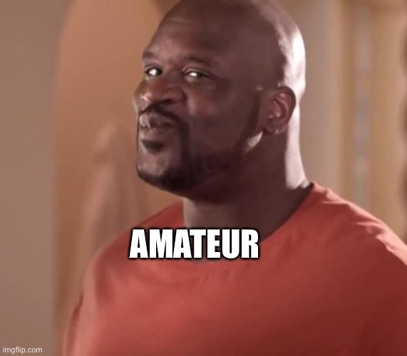 Shaq | AMATEUR | image tagged in shaq | made w/ Imgflip meme maker