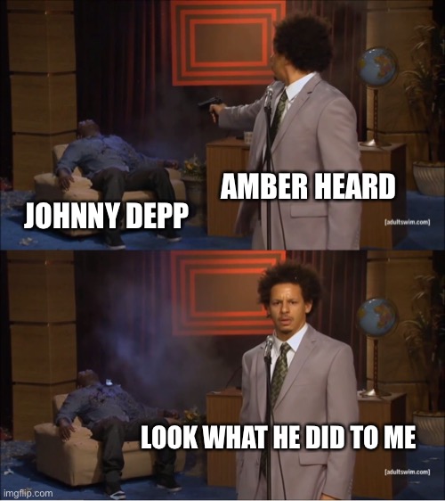 Who Killed Hannibal Meme | AMBER HEARD; JOHNNY DEPP; LOOK WHAT HE DID TO ME | image tagged in memes,who killed hannibal | made w/ Imgflip meme maker