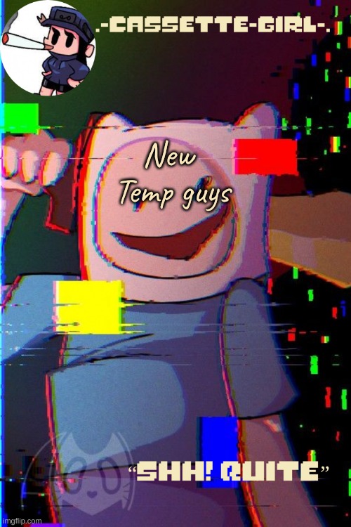 Quite | New  Temp guys | image tagged in quite | made w/ Imgflip meme maker