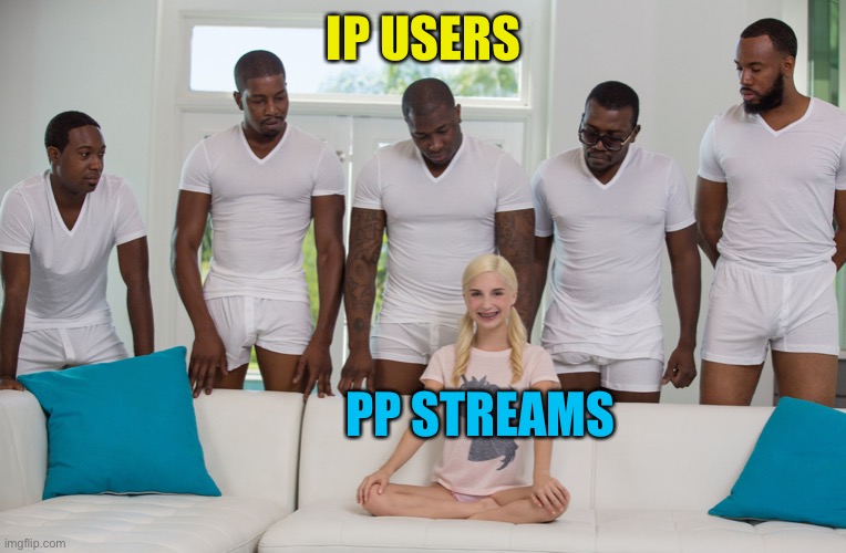 5 black guys and blonde | IP USERS PP STREAMS | image tagged in 5 black guys and blonde | made w/ Imgflip meme maker