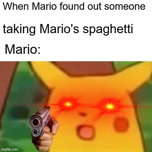 Mario's spahghetti stolen |  When Mario found out someone; taking Mario's spaghetti; Mario: | image tagged in smg4,mario | made w/ Imgflip meme maker