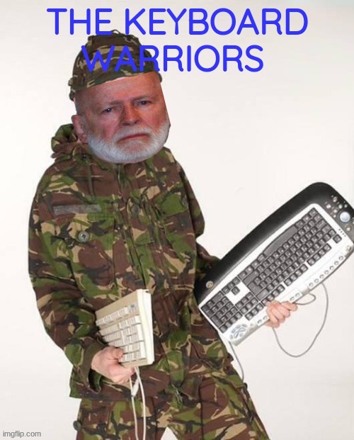 The keyboard warriors | image tagged in keyboard warriors,ig,sjw,conservatives | made w/ Imgflip meme maker