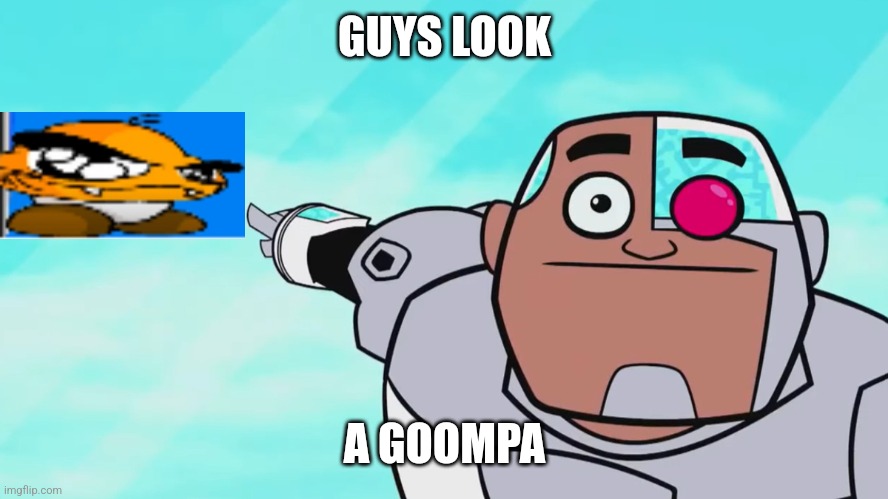 Guys look, a birdie | GUYS LOOK; A GOOMPA | image tagged in guys look a birdie | made w/ Imgflip meme maker