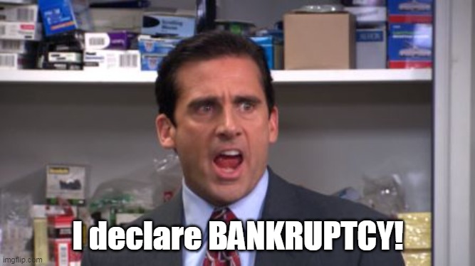 the office bankruptcy | I declare BANKRUPTCY! | image tagged in the office bankruptcy | made w/ Imgflip meme maker