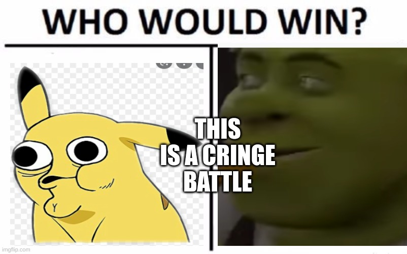 durpachu vs shrek | THIS IS A CRINGE BATTLE | image tagged in shrek,pikachu | made w/ Imgflip meme maker